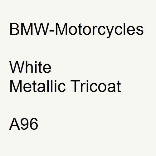 BMW-Motorcycles, White Metallic Tricoat, A96.